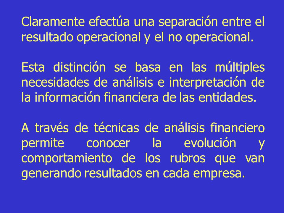 Claramente efectúa una separación entre el resultado operacional y el no operacional.