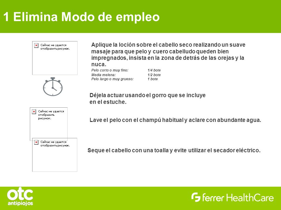 1 Elimina Modo de empleo Aplique la loción sobre el cabello seco realizando un suave. masaje para que pelo y cuero cabelludo queden bien.