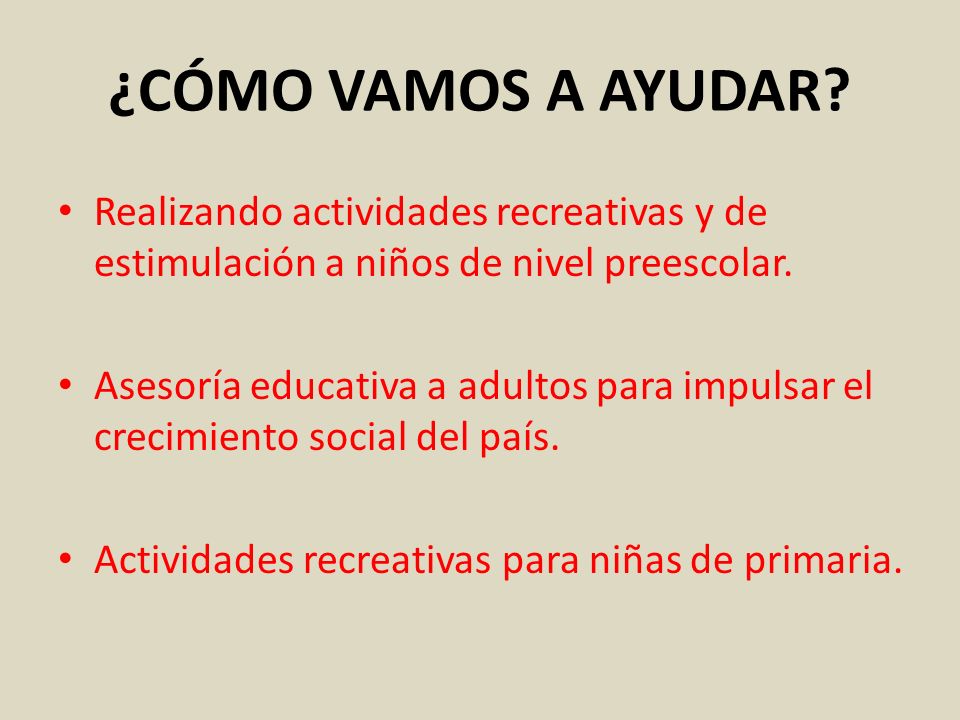 ¿CÓMO VAMOS A AYUDAR Realizando actividades recreativas y de estimulación a niños de nivel preescolar.
