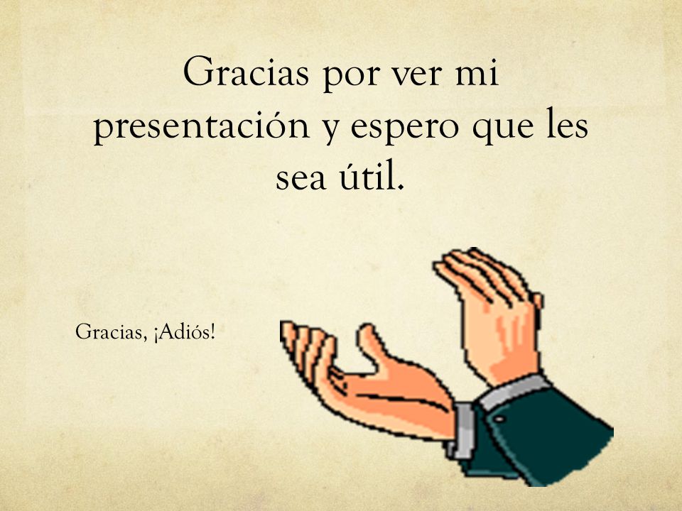 Gracias por ver mi presentación y espero que les sea útil.