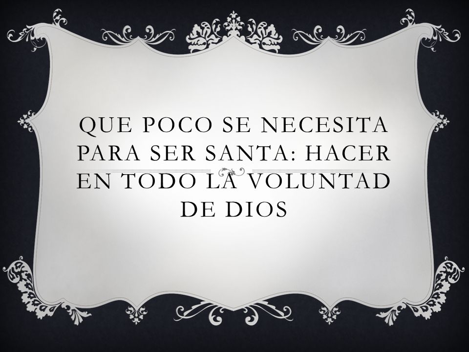 Que poco se necesita para ser Santa: Hacer en todo la voluntad de Dios