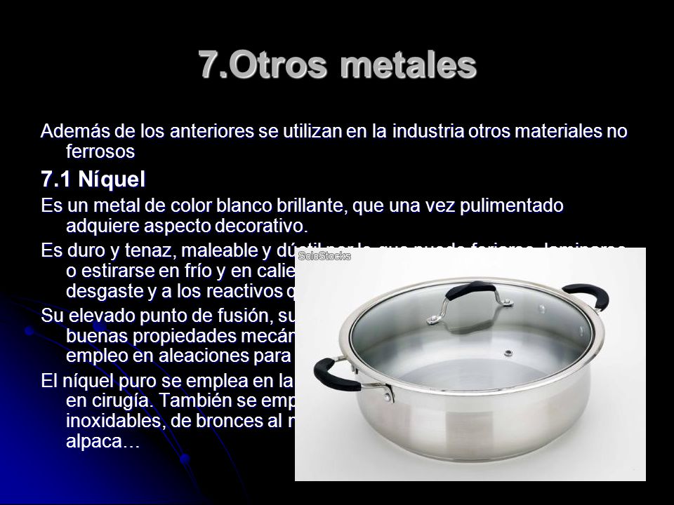 7.Otros metales Además de los anteriores se utilizan en la industria otros materiales no ferrosos. 7.1 Níquel.