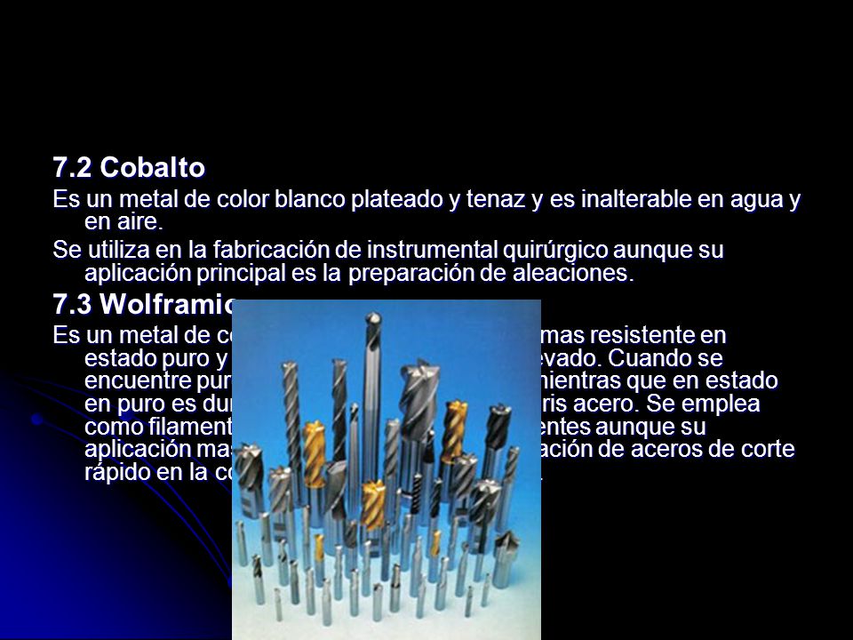 7.2 Cobalto Es un metal de color blanco plateado y tenaz y es inalterable en agua y en aire.
