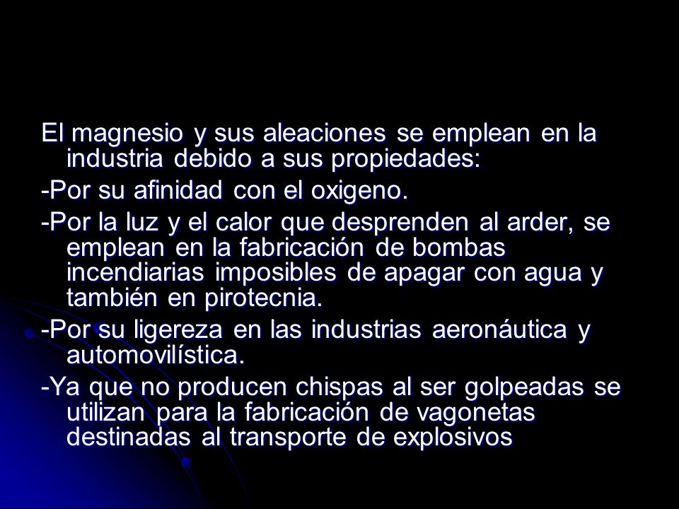 El magnesio y sus aleaciones se emplean en la industria debido a sus propiedades: