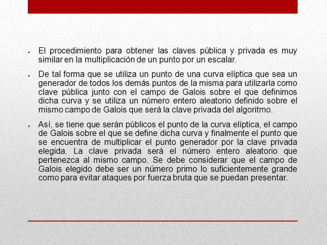 El procedimiento para obtener las claves pública y privada es muy similar en la multiplicación de un punto por un escalar.