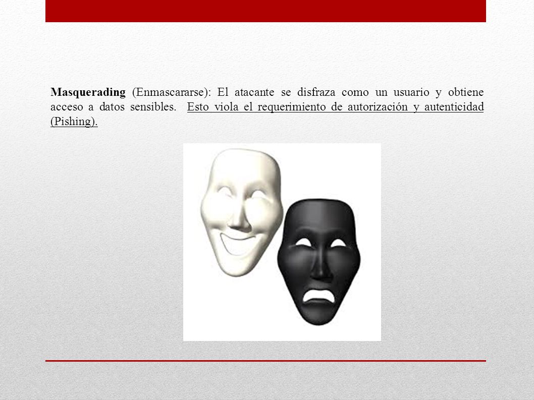 Masquerading (Enmascararse): El atacante se disfraza como un usuario y obtiene acceso a datos sensibles.
