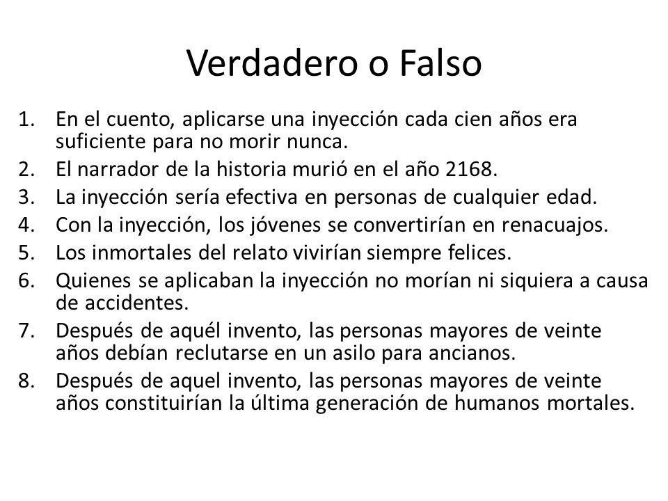 Verdadero o Falso En el cuento, aplicarse una inyección cada cien años era suficiente para no morir nunca.