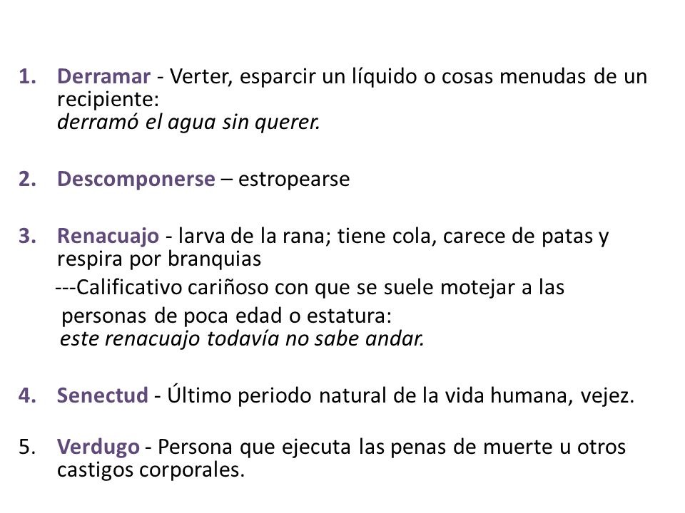 Derramar - Verter, esparcir un líquido o cosas menudas de un recipiente: derramó el agua sin querer.