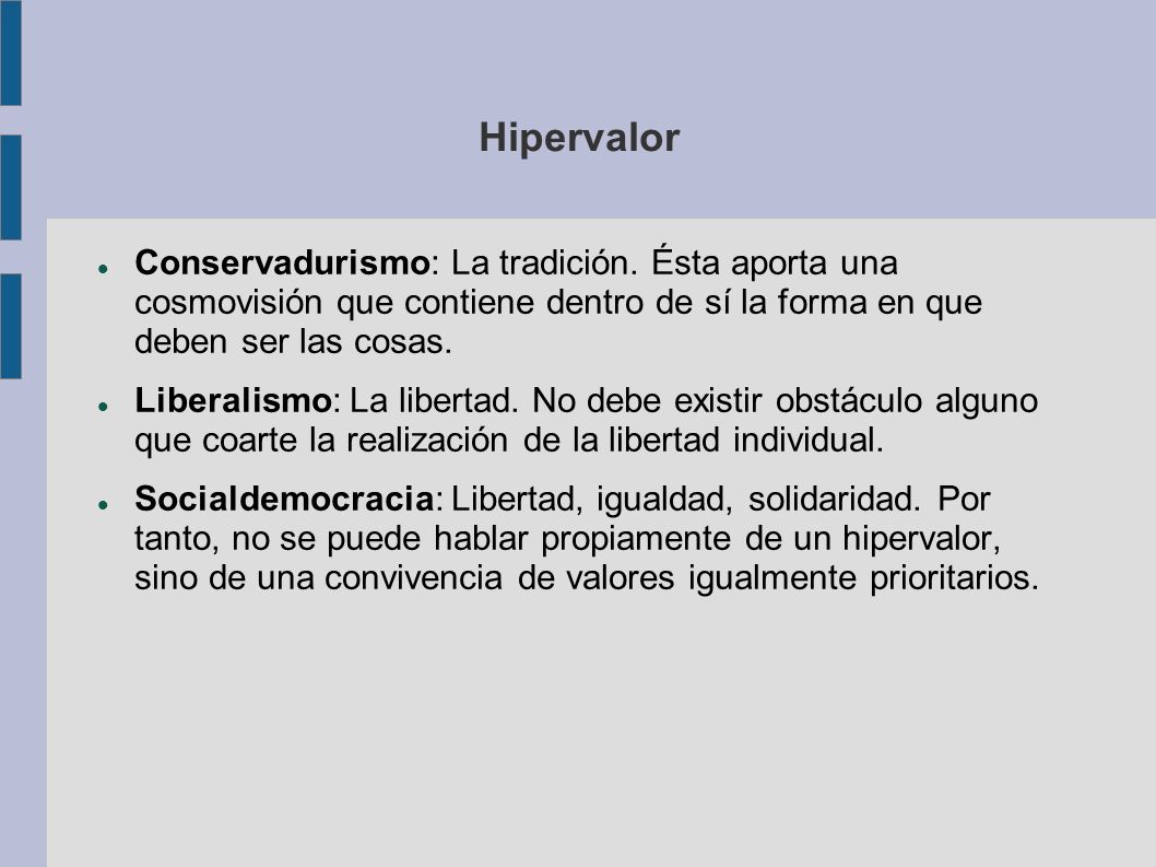 Hipervalor Conservadurismo: La tradición. Ésta aporta una cosmovisión que contiene dentro de sí la forma en que deben ser las cosas.