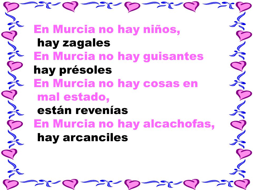 En Murcia no hay niños, hay zagales En Murcia no hay guisantes. hay présoles En Murcia no hay cosas en.