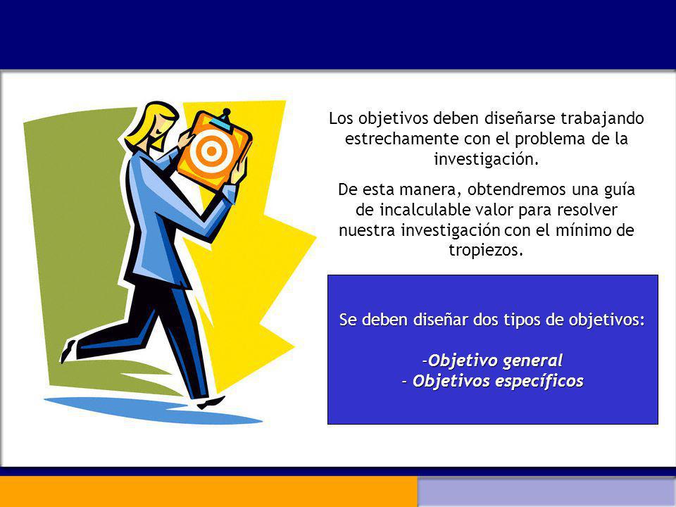 Se deben diseñar dos tipos de objetivos: Objetivo general