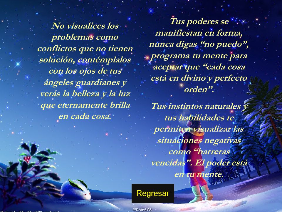 No visualices los problemas como conflictos que no tienen solución, contémplalos con los ojos de tus ángeles guardianes y verás la belleza y la luz que eternamente brilla en cada cosa.