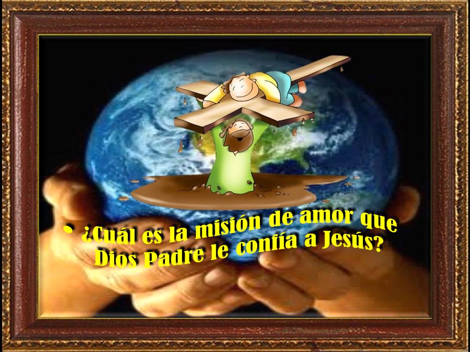 ¿Cuál es la misión de amor que Dios Padre le confía a Jesús