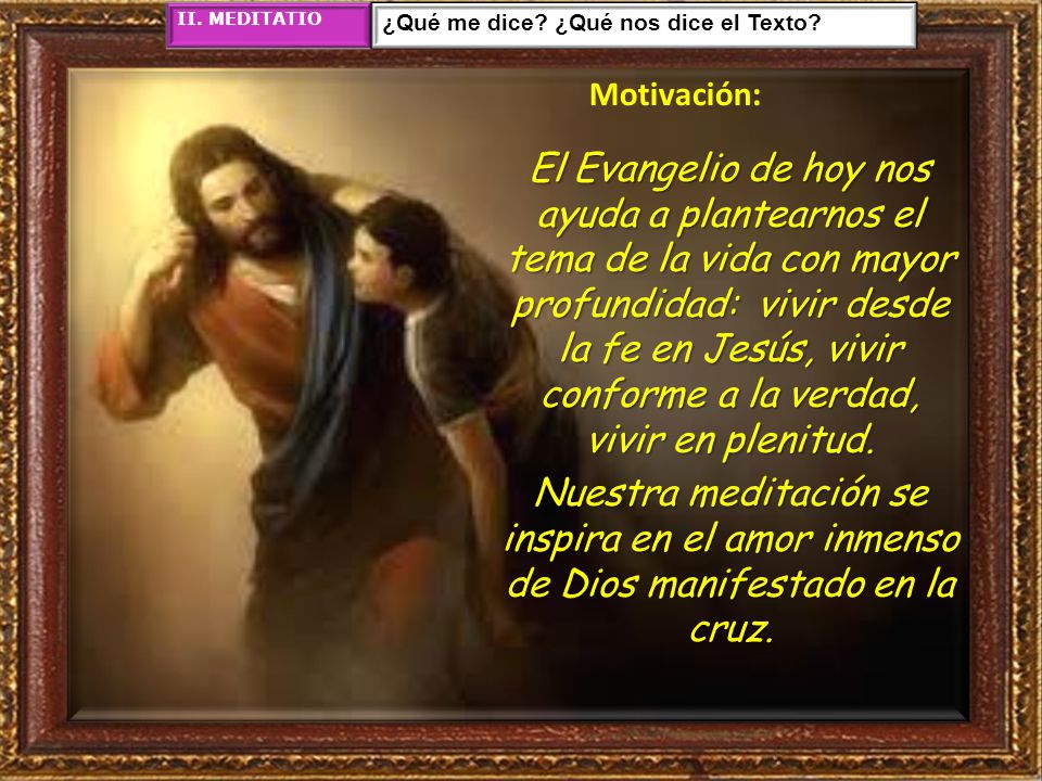 II. MEDITATIO ¿Qué me dice ¿Qué nos dice el Texto Motivación: