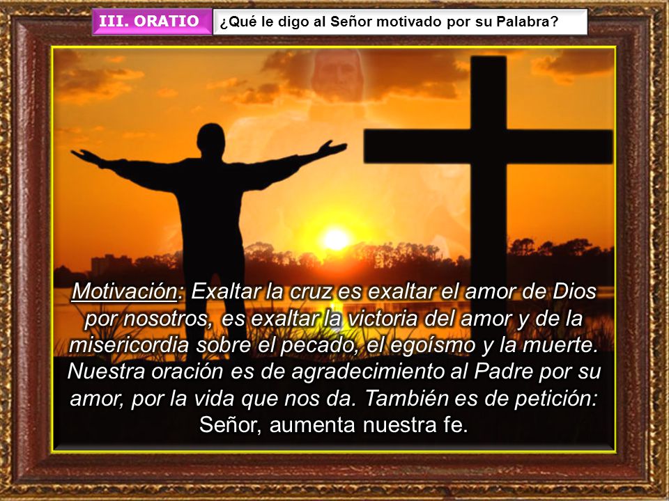 III. ORATIO ¿Qué le digo al Señor motivado por su Palabra
