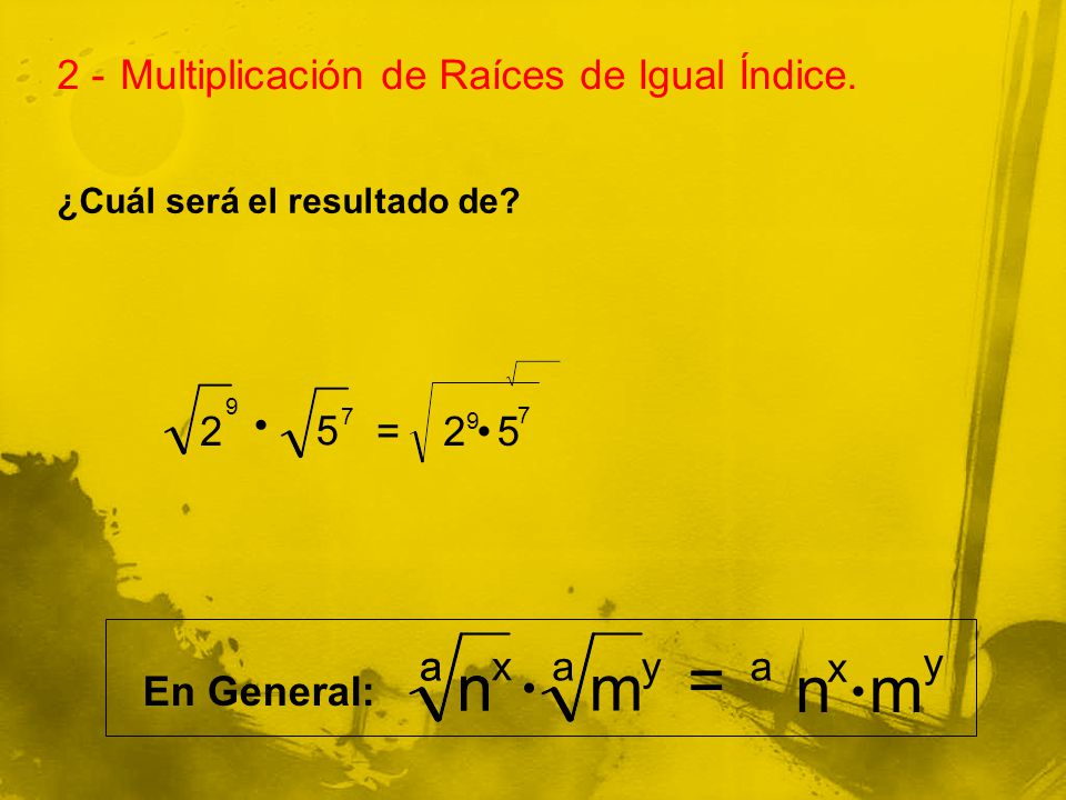 = n n m n m 2 - Multiplicación de Raíces de Igual Índice. 2 • 5 = 2 •