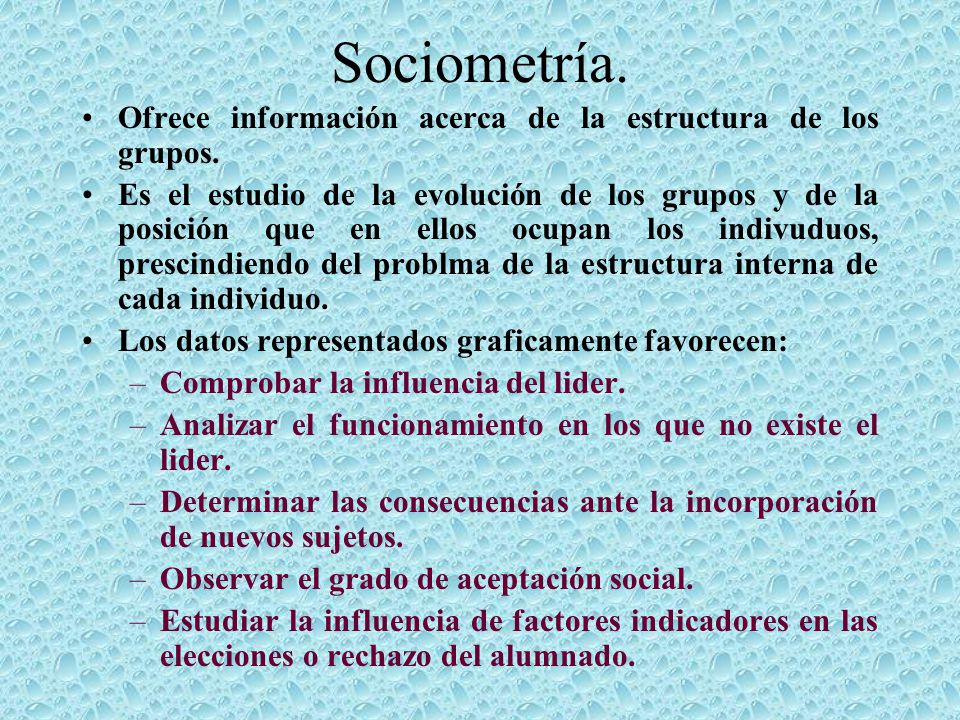Sociometría. Ofrece información acerca de la estructura de los grupos.
