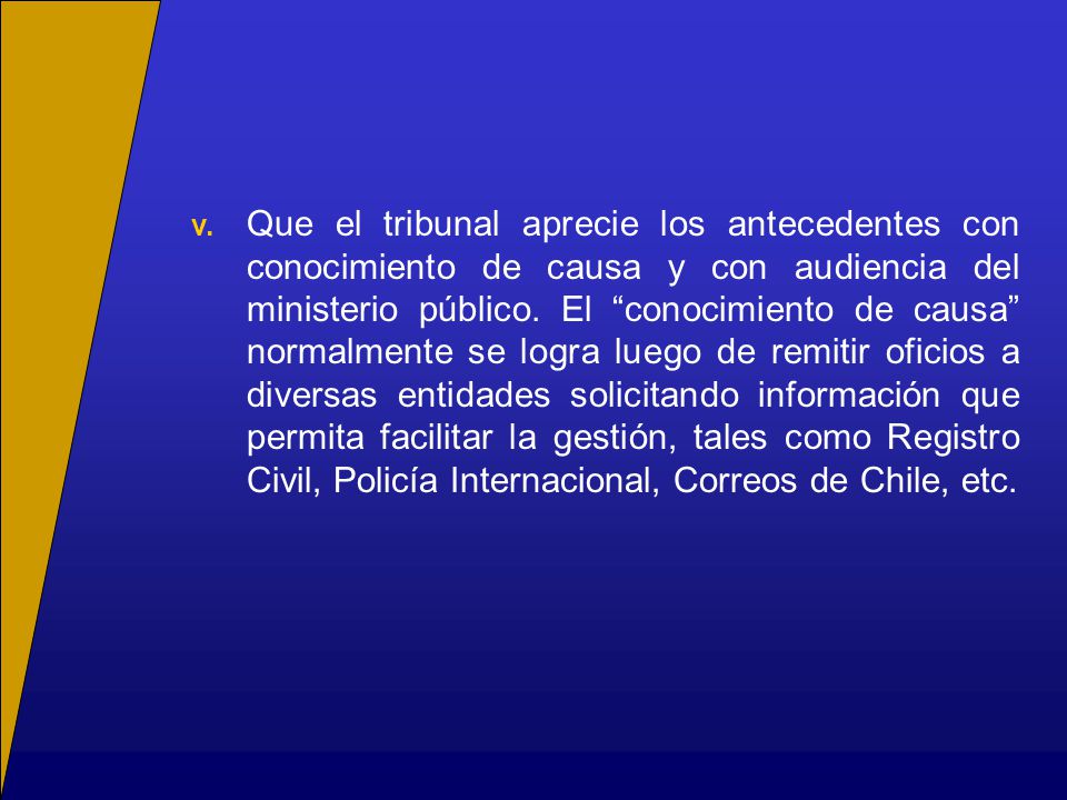 v. Que el tribunal aprecie los antecedentes con conocimiento de causa y con audiencia del ministerio público.