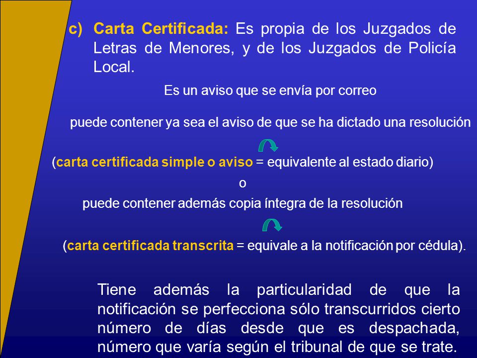 c) Carta Certificada: Es propia de los Juzgados de Letras de Menores, y de los Juzgados de Policía Local.
