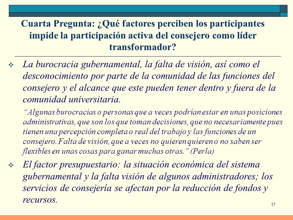 Cuarta Pregunta: ¿Qué factores perciben los participantes impide la participación activa del consejero como líder transformador