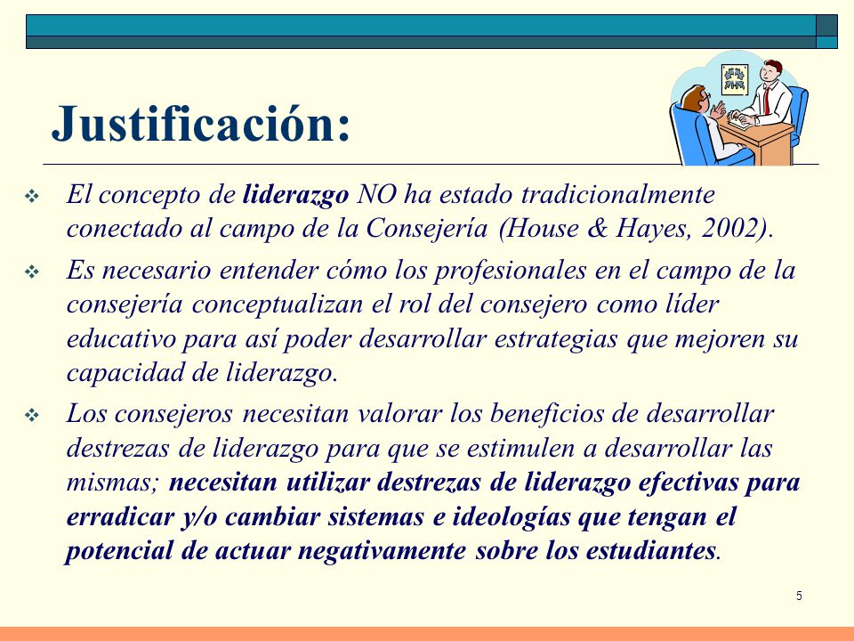 Justificación: El concepto de liderazgo NO ha estado tradicionalmente conectado al campo de la Consejería (House & Hayes, 2002).
