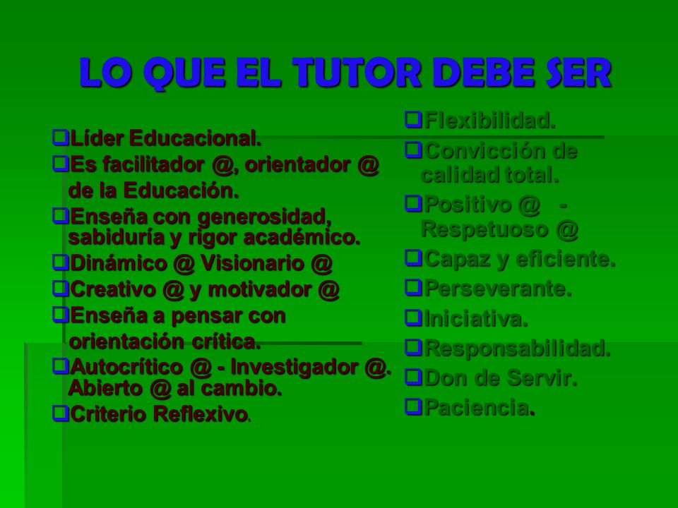 LO QUE EL TUTOR DEBE SER Flexibilidad. Convicción de calidad total.
