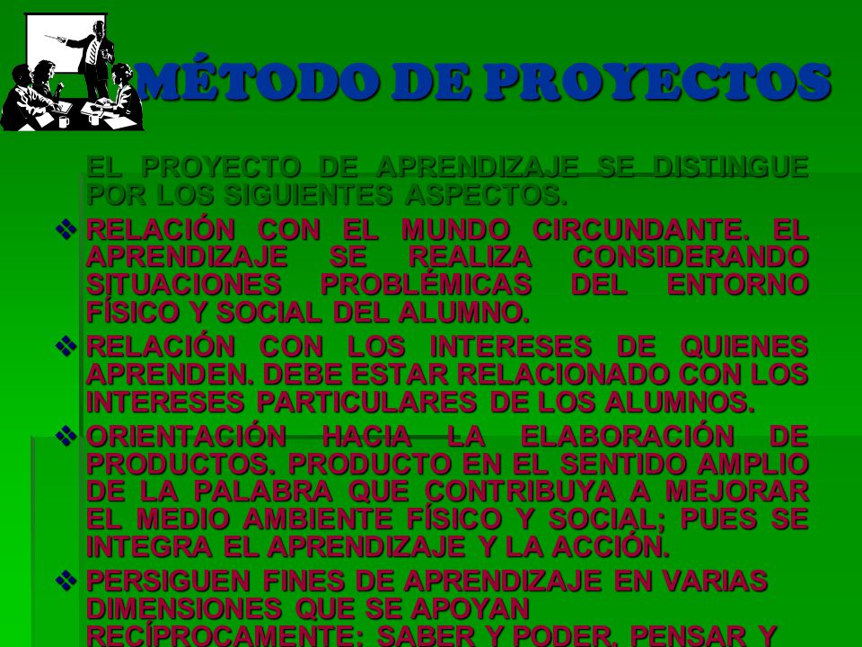 MÉTODO DE PROYECTOS EL PROYECTO DE APRENDIZAJE SE DISTINGUE POR LOS SIGUIENTES ASPECTOS.
