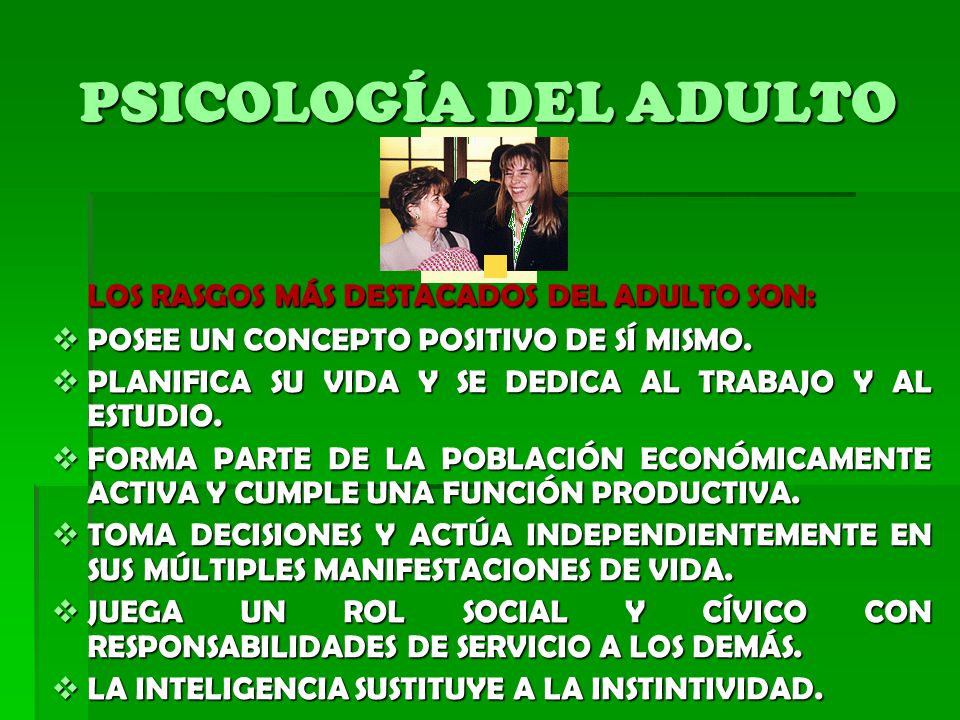 PSICOLOGÍA DEL ADULTO LOS RASGOS MÁS DESTACADOS DEL ADULTO SON: