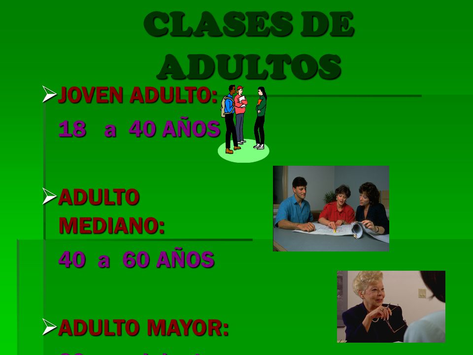 CLASES DE ADULTOS JOVEN ADULTO: 18 a 40 AÑOS ADULTO MEDIANO: