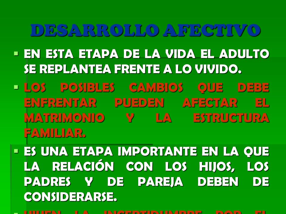 DESARROLLO AFECTIVO EN ESTA ETAPA DE LA VIDA EL ADULTO SE REPLANTEA FRENTE A LO VIVIDO.