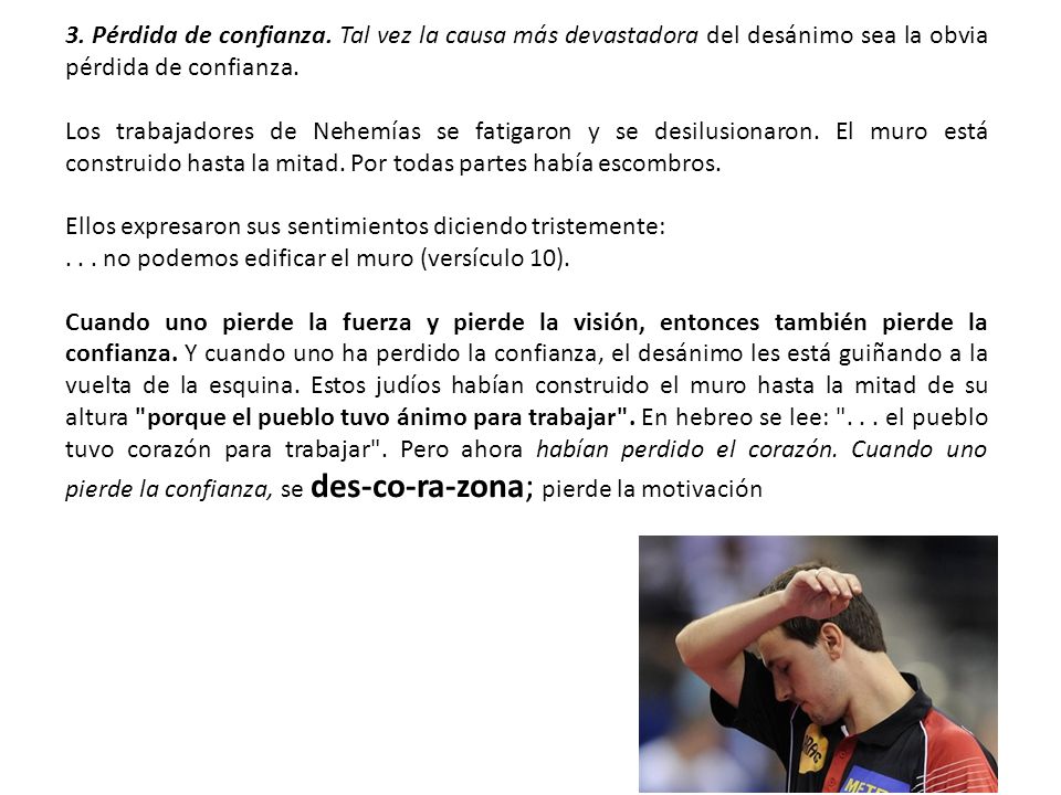 3. Pérdida de confianza. Tal vez la causa más devastadora del desánimo sea la obvia pérdida de confianza.