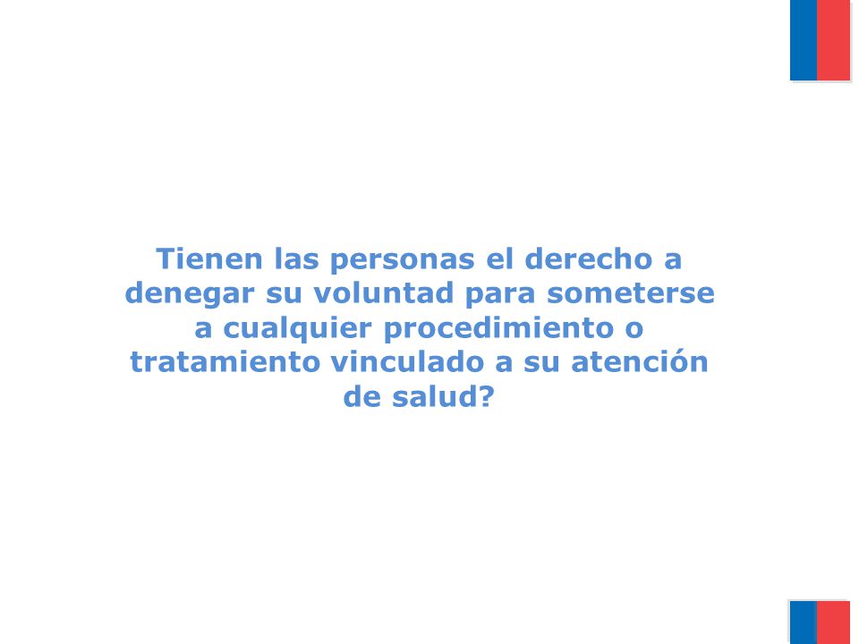 Tienen las personas el derecho a denegar su voluntad para someterse a cualquier procedimiento o tratamiento vinculado a su atención de salud