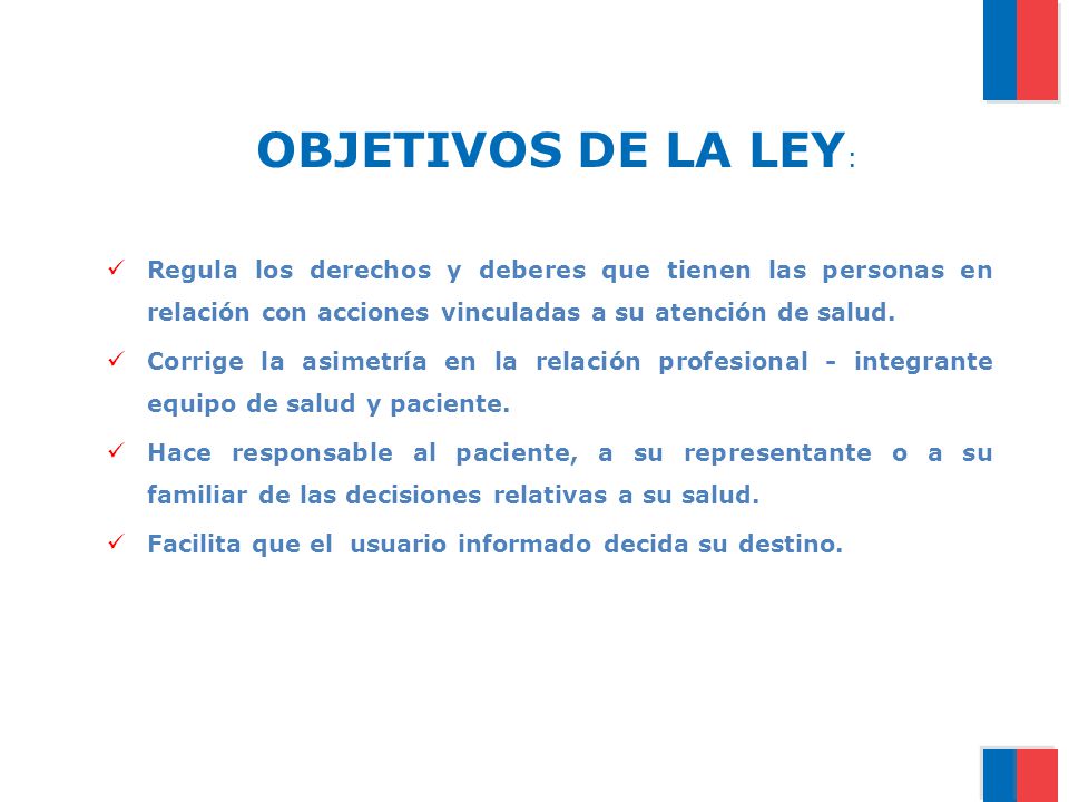 OBJETIVOS DE LA LEY: Regula los derechos y deberes que tienen las personas en relación con acciones vinculadas a su atención de salud.