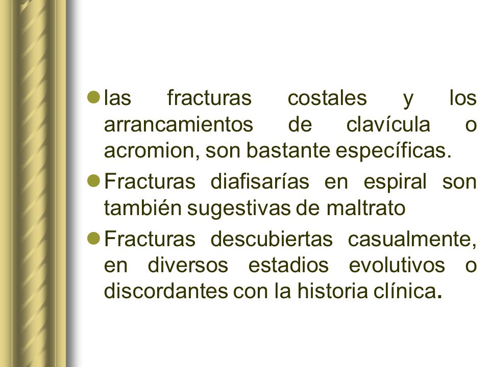 las fracturas costales y los arrancamientos de clavícula o acromion, son bastante específicas.