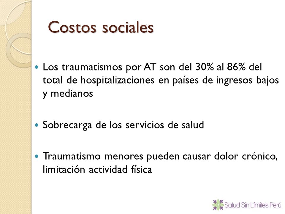 Costos sociales Los traumatismos por AT son del 30% al 86% del total de hospitalizaciones en países de ingresos bajos y medianos.