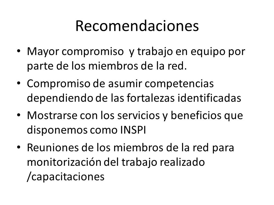 Recomendaciones Mayor compromiso y trabajo en equipo por parte de los miembros de la red.