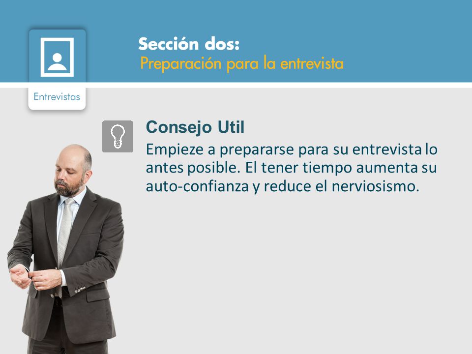 Consejo Util Empieze a prepararse para su entrevista lo antes posible.