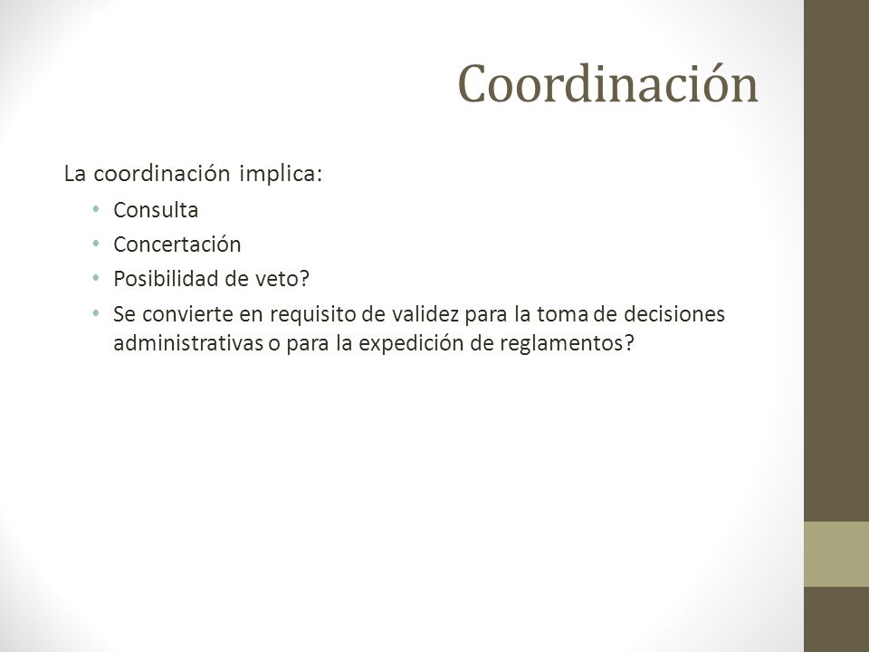 Coordinación La coordinación implica: Consulta Concertación