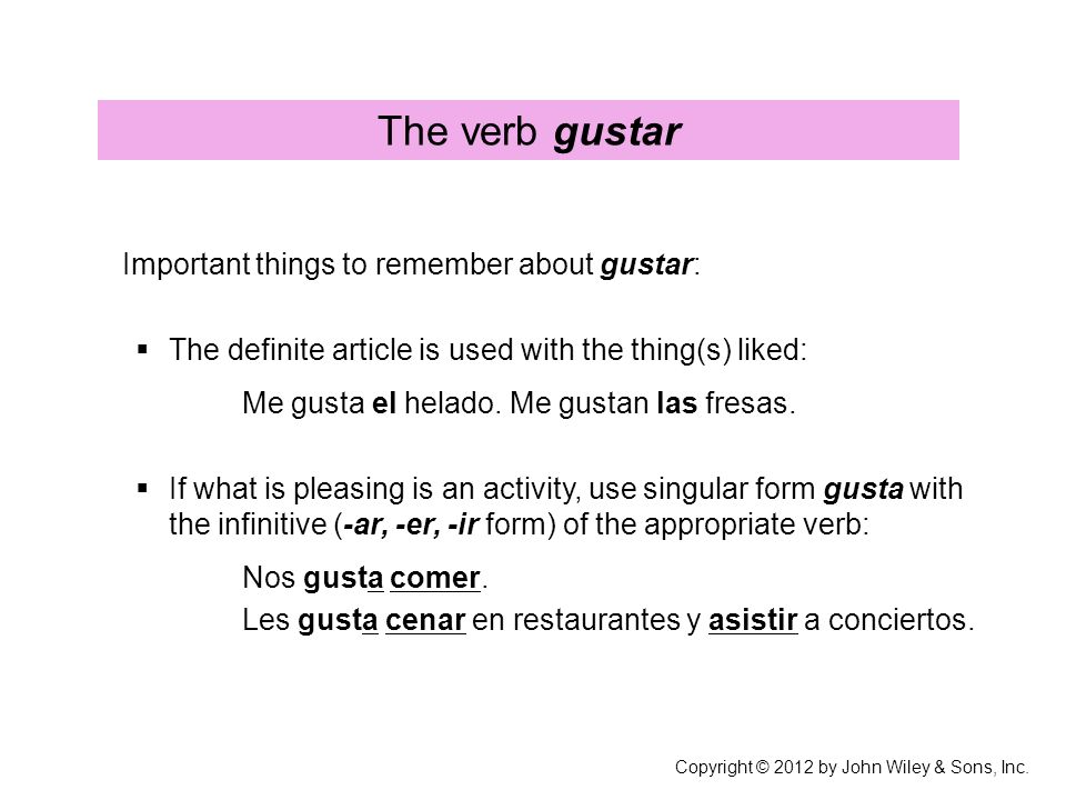 The verb gustar Important things to remember about gustar: