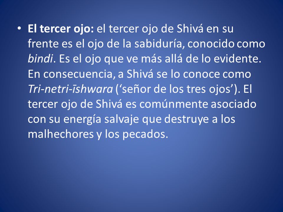 El tercer ojo: el tercer ojo de Shivá en su frente es el ojo de la sabiduría, conocido como bindi.