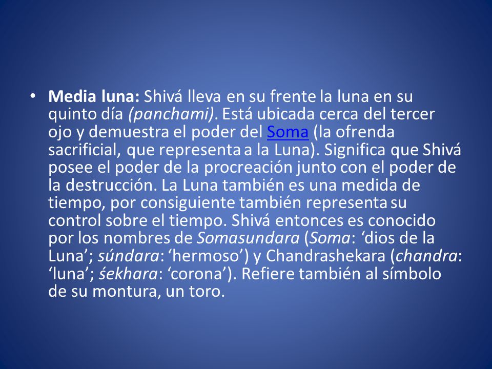 Media luna: Shivá lleva en su frente la luna en su quinto día (panchami).