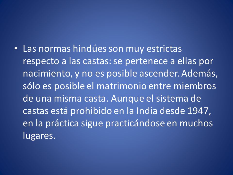 Las normas hindúes son muy estrictas respecto a las castas: se pertenece a ellas por nacimiento, y no es posible ascender.