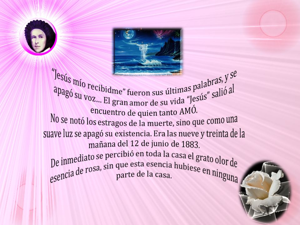 Jesús mío recibidme fueron sus últimas palabras, y se apagó su voz… El gran amor de su vida Jesús salió al encuentro de quien tanto AMÓ.