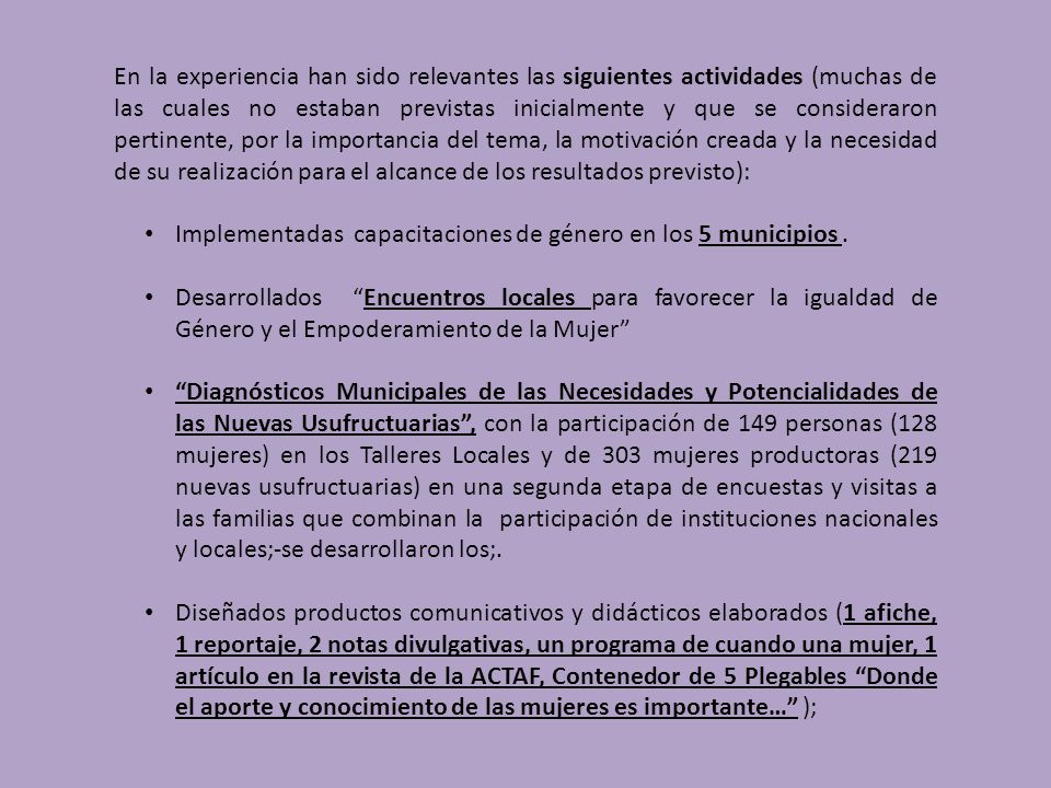 En la experiencia han sido relevantes las siguientes actividades (muchas de las cuales no estaban previstas inicialmente y que se consideraron pertinente, por la importancia del tema, la motivación creada y la necesidad de su realización para el alcance de los resultados previsto):