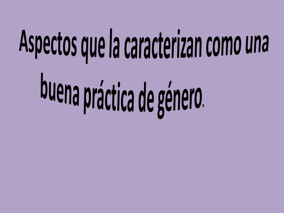 Aspectos que la caracterizan como una buena práctica de género.