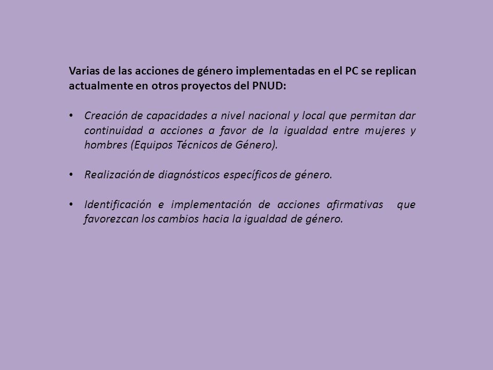 Varias de las acciones de género implementadas en el PC se replican actualmente en otros proyectos del PNUD: