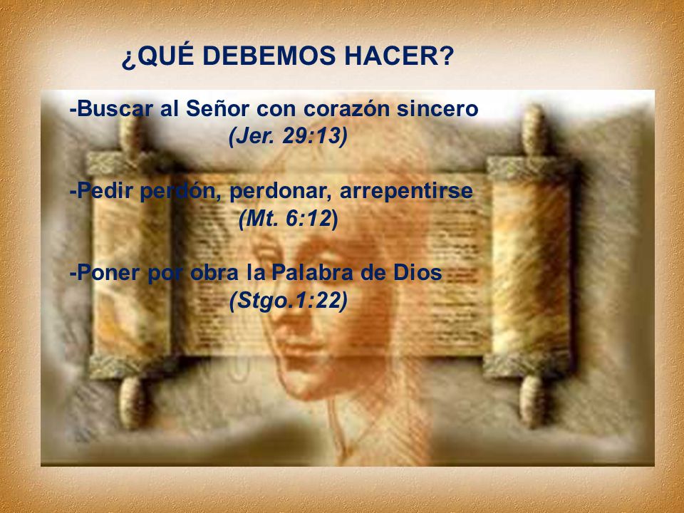¿QUÉ DEBEMOS HACER -Buscar al Señor con corazón sincero (Jer. 29:13)
