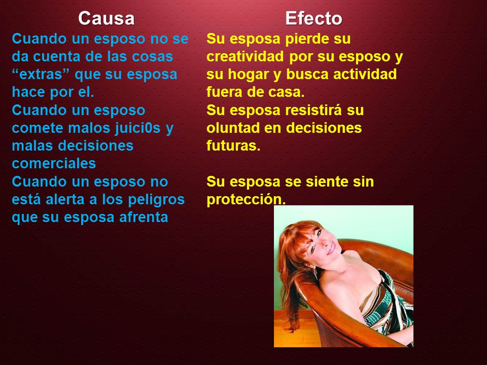 Causa Efecto. Cuando un esposo no se da cuenta de las cosas extras que su esposa hace por el.
