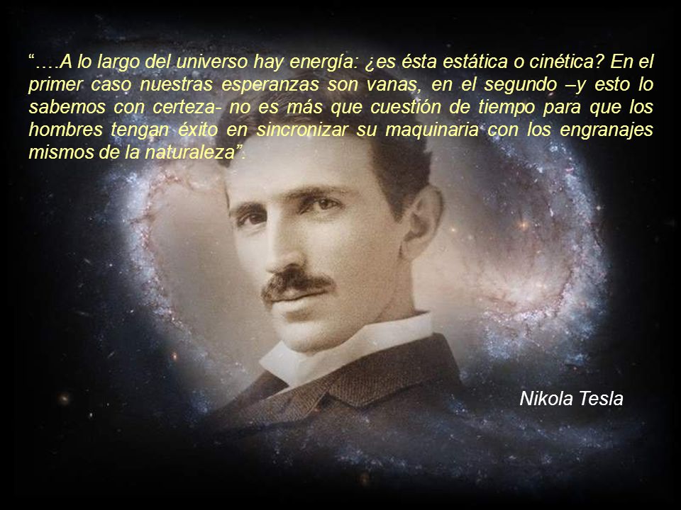 …. A lo largo del universo hay energía: ¿es ésta estática o cinética