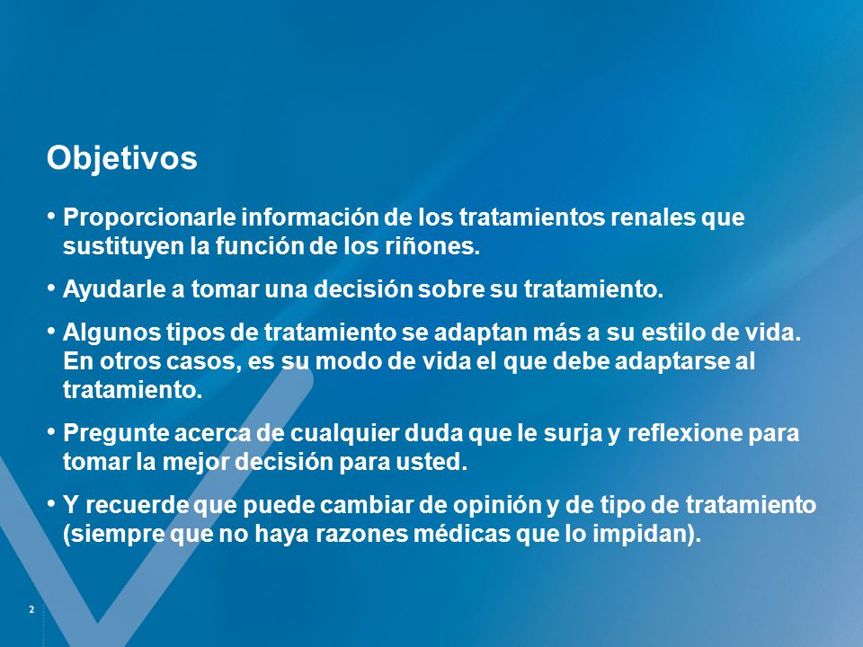 Objetivos Proporcionarle información de los tratamientos renales que sustituyen la función de los riñones.